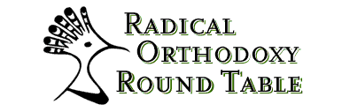 The Radical Orthodoxy Round Table